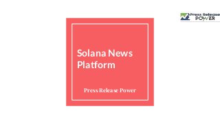 Solana News
Platform
Press Release Power
 