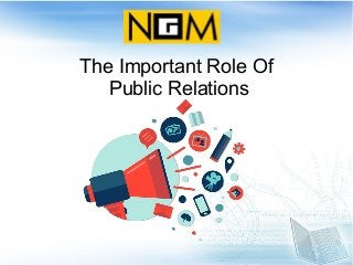 The Important Role Of
Public Relations
 