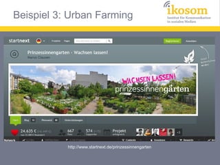 Beispiel 3: Urban Farming
http://www.startnext.de/prinzessinnengarten
 