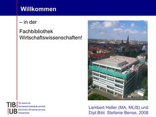 Willkommen

– in der
Fachbibliothek
Wirtschaftswissenschaften!




                             Lambert Heller (MA, MLIS) und
                             Dipl.Bibl. Stefanie Bense, 2008
 