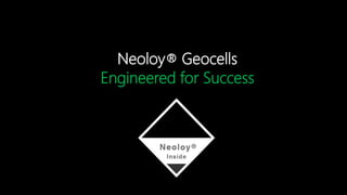 Neoloy® Geocells
Engineered for Success
 