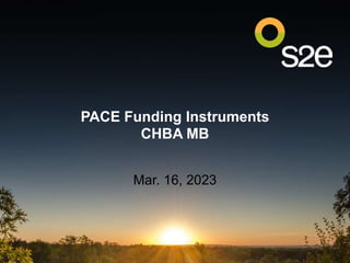 PACE Funding Instruments
CHBA MB
Mar. 16, 2023
 