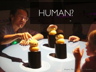 HUMAN?




    Keepon, Therapieroboter // BeatBots
 