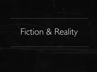 Fiction & Reality
 