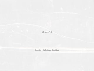 Danke! :)




Kontakt:   hello@guerillagirl.de
 
