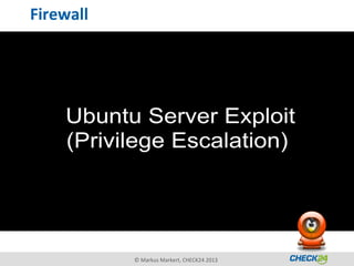 Firewall




           © Markus Markert, CHECK24 2013
 