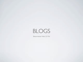 BLOGS
Bekanntester Web-2.0-Teil
 