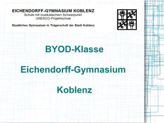 BYOD-Klasse
Eichendorff-Gymnasium
Koblenz
 