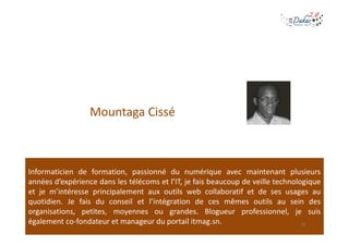 Mountaga Cissé



Informaticien de formation, passionné du numérique avec maintenant plusieurs
années d’expérience dans le...