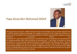 Pape Alcaly Ben Mohamed DIOUF



Managing Director Associé de ‘‘2SWRS’’ Sahel Storm War Room Stratégies qui est un cabinet...