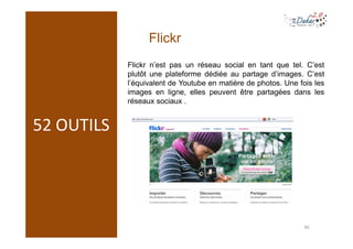 Flickr
            Flickr n’est pas un réseau social en tant que tel. C’est
            plutôt une plateforme dédiée au pa...