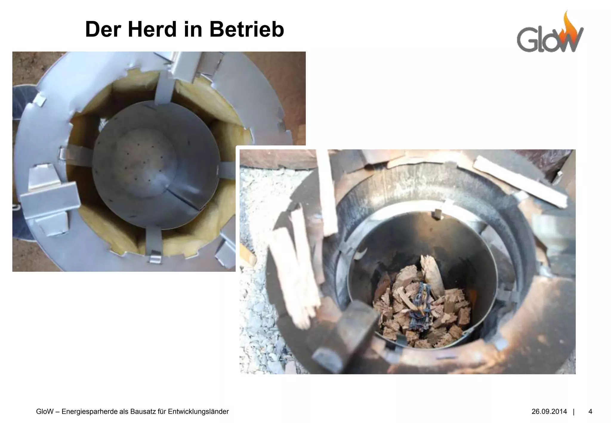 GloW – Energiesparherde als Bausatz für Entwicklungsländer 26.09.2014 |
Der Herd in Betrieb
4
 