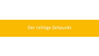 Der richtige Zeitpunkt 
 
