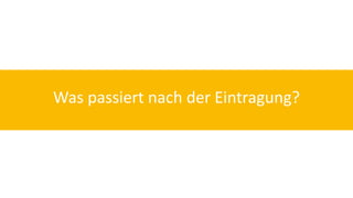 Was passiert nach der Eintragung? 
 