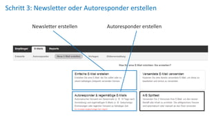 Schritt 3: Newsletter oder Autoresponder erstellen 
Newsletter erstellen Autoresponder erstellen 
 