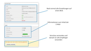 Noch einmal alle Einstellungen auf 
einen Blick 
Informationen zum Inhalt der 
E-Mail 
Vorschau versenden und 
danach an alle Empfänger 
versenden 
 