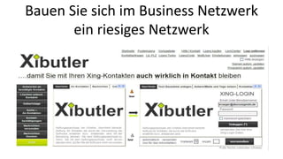 Bauen Sie sich im Business Netzwerk 
ein riesiges Netzwerk 
 