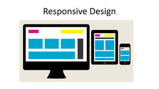 Responsive Design 
 