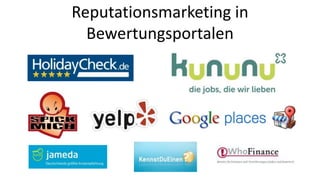 Reputationsmarketing in 
Bewertungsportalen 
 
