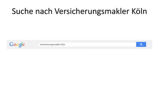 Suche nach Versicherungsmakler Köln 
 