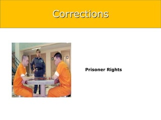 Corrections 
Prisoner Rights 
 