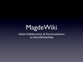 MagdeWiki
lokale Kollaboration & Kommunikation
         im WorldWideWeb
 