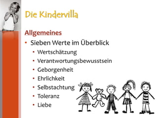Die KindervillaAllgemeinesSieben Werte im ÜberblickWertschätzungVerantwortungsbewusstseinGeborgenheitEhrlichkeitSelbstachtungToleranzLiebe