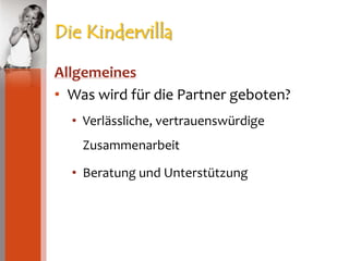 Die KindervillaAllgemeinesWas wird für die Partner geboten?Verlässliche, vertrauenswürdige ZusammenarbeitBeratung und Unterstützung