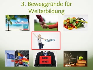 3. Beweggründe für
Weiterbildung
 