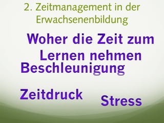 2. Zeitmanagement in der
Erwachsenenbildung
 