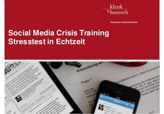 Klenk & Hoursch 1
Social Media Crisis Training
Stresstest in Echtzeit
Executives in. D. Edelman, McKinsey
 