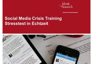Klenk & Hoursch 1
Social Media Krisentrainings
Stresstest in Echtzeit
Executives in. D. Edelman, McKinsey
 