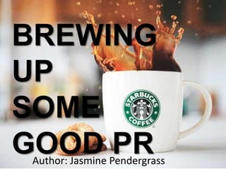 BREWING
UP
SOME
GOOD PRAuthor: Jasmine Pendergrass
 