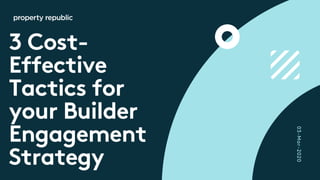 3 Cost-
Effective
Tactics for
your Builder
Engagement
Strategy
03-Mar-2020
 