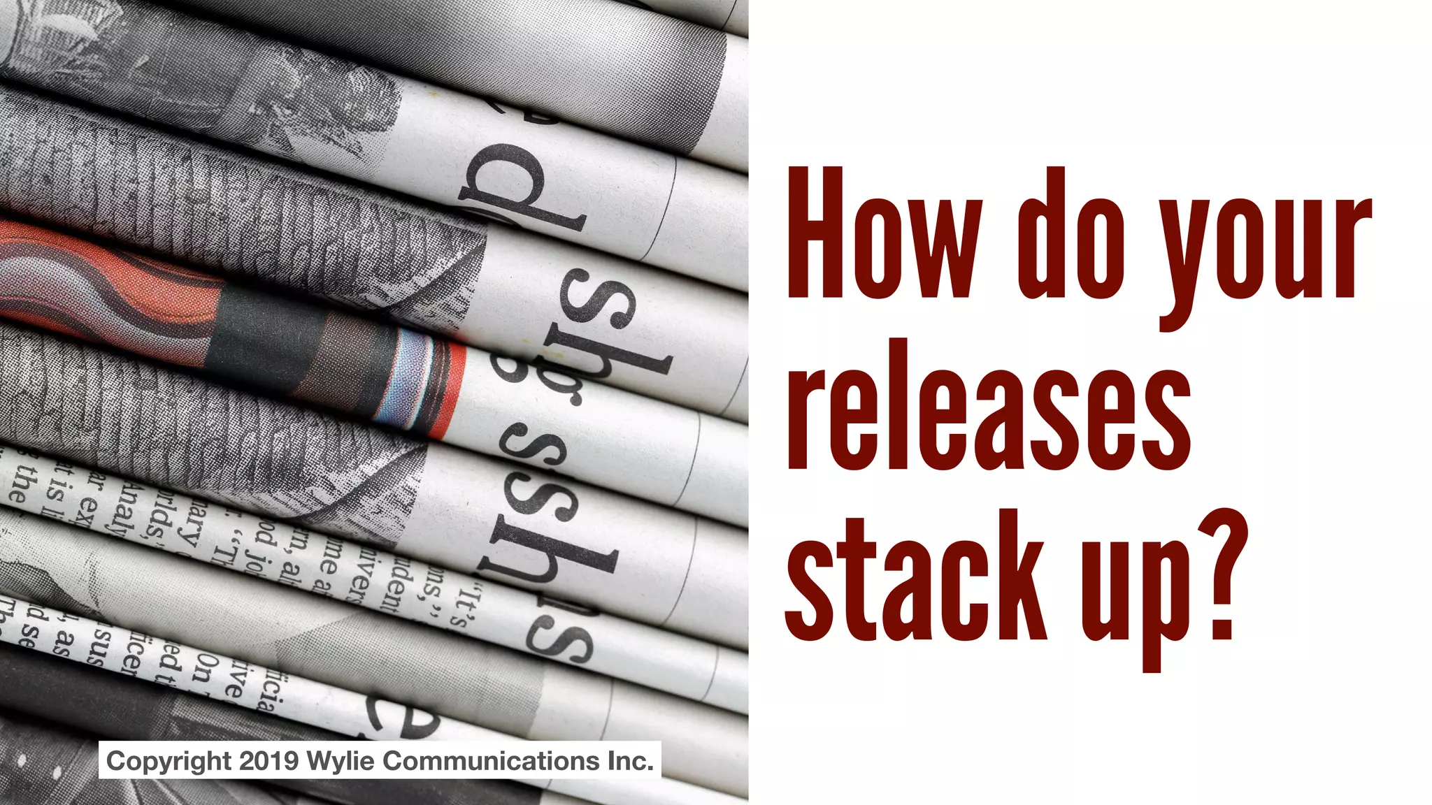 How do your
releases
stack up?
Copyright 2019 Wylie Communications Inc.
 