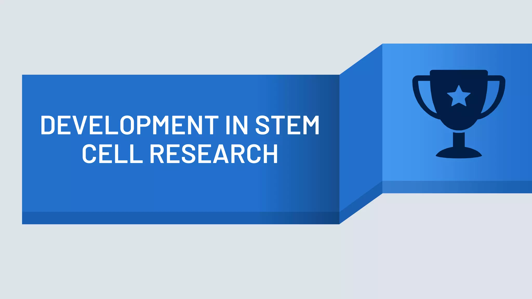 DEVELOPMENT IN STEM
CELL RESEARCH
 