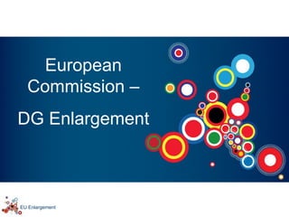European
  Commission –
DG Enlargement



EU Enlargement
 