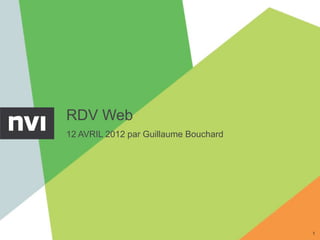 RDV Web
12 AVRIL 2012 par Guillaume Bouchard




                                       1
 