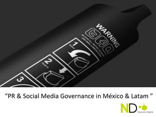 “PR	
  &	
  Social	
  Media	
  Governance	
  in	
  México	
  &	
  Latam	
  ”	
  
	
  
 