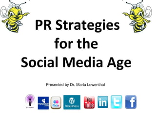 PR Strategies
     for the
Social Media Age
   Presented by Dr. Marla Lowenthal
 