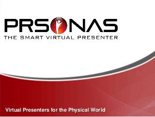 Virtual Presenters for the Physical World

 