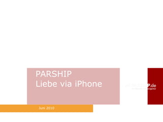 PARSHIP Liebe via iPhone Juni 2010 