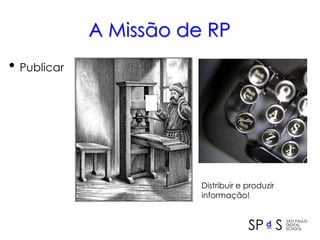 A Missão de RPPublicarDistribuir e produzirinformação!
