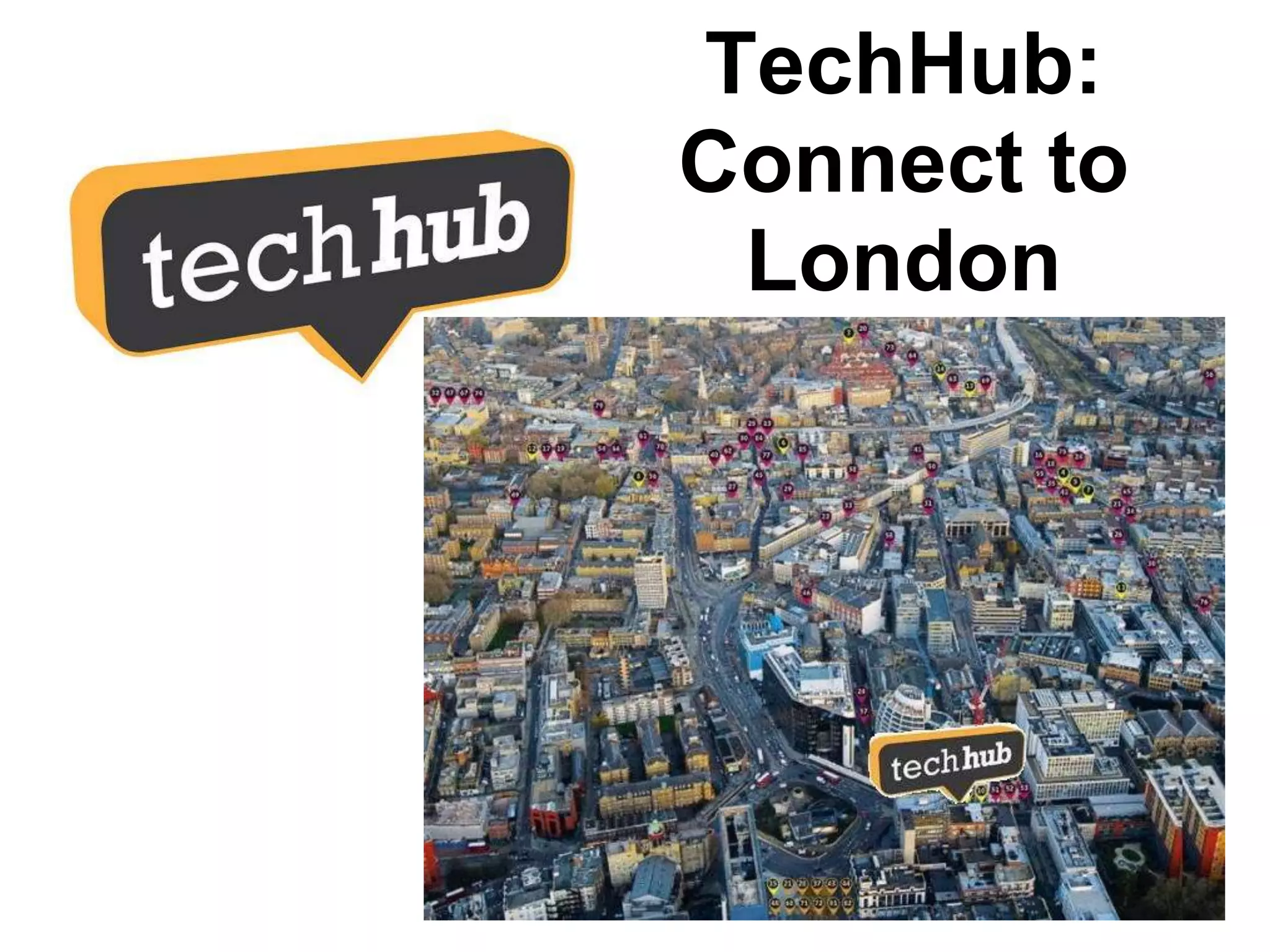 TechHub:
Connect to
 London
 
