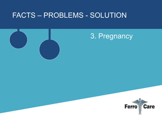 FACTS – PROBLEMS - SOLUTION 
3. Pregnancy 
 