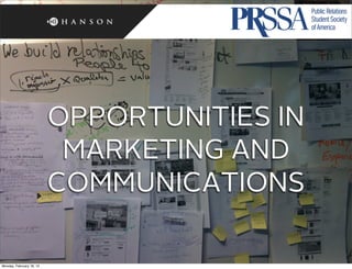 OPPORTUNITIES IN
                           MARKETING AND
                          COMMUNICATIONS

Monday, February 18, 13
 