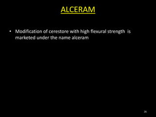 ALCERAM
• Modification of cerestore with high flexural strength is
marketed under the name alceram
26
 
