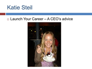 Katie Steil
? Launch Your Career C A CEOs advice
 