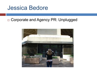 Jessica Bedore
? Corporate and Agency PR: Unplugged
 
