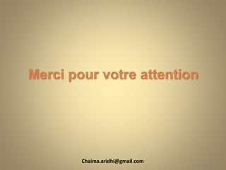 Merci pour votre attention
30Chaima.aridhi@gmail.com
 
